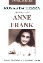 Rosas da Terra A Biografia de Anne Frank