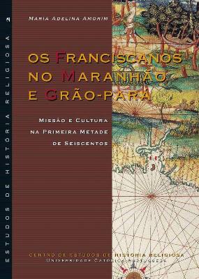 Os Franciscanos no Maranh�o e Gr�o-Par�