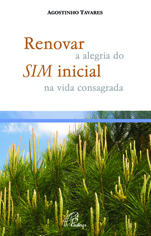 Renovar a alegria do Sim inicial na vida consagrada