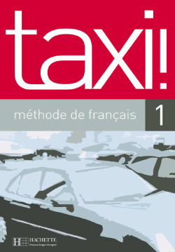 Taxi ! - N�vel 1 - A1 - Le Fran�aispour Grands Adolescents Et Adultes