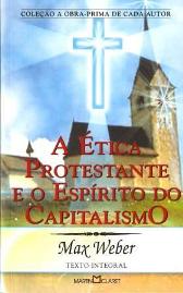 A �tica Protestante e o Esp�rito do Capitalismo