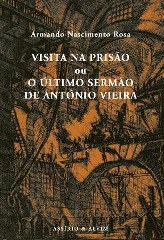 Visita na Prisao ou O Ultimo Sermao de Antonio Vieira