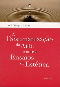 A Desumaniza��o da Arte e outros Ensaios de Est�tica