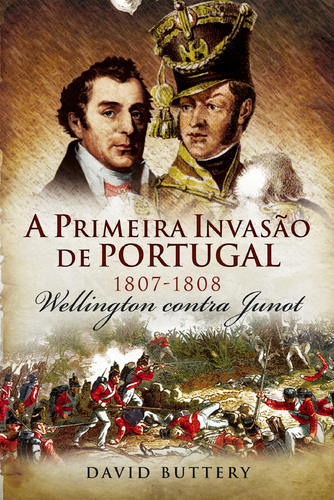 A Primeira Invas�o de Portugal 1807-1808